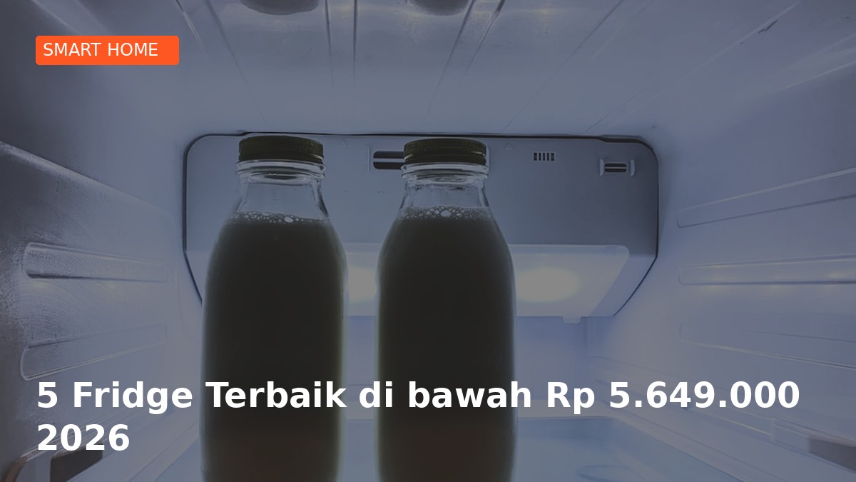 5 Fridge Terbaik di bawah Rp 5.649.000 2026