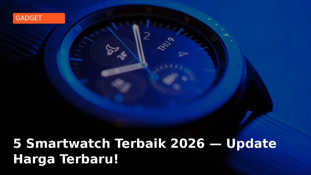 5 Smartwatch Terbaik 2026 — Update Harga Terbaru!