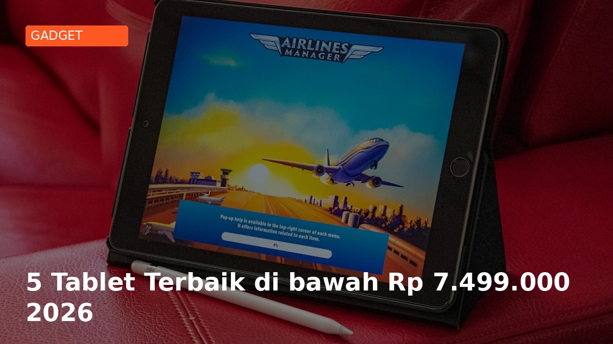 5 Tablet Terbaik di bawah Rp 7.499.000 2026