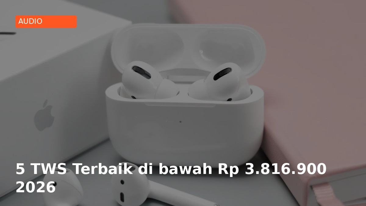 5 TWS Terbaik di bawah Rp 3.816.900 2026