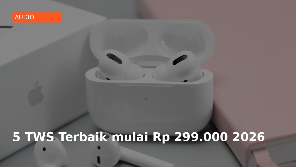 5 TWS Terbaik mulai Rp 299.000 2026