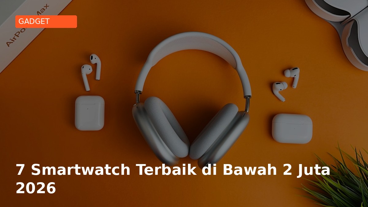 7 Smartwatch Terbaik di Bawah 2 Juta 2026