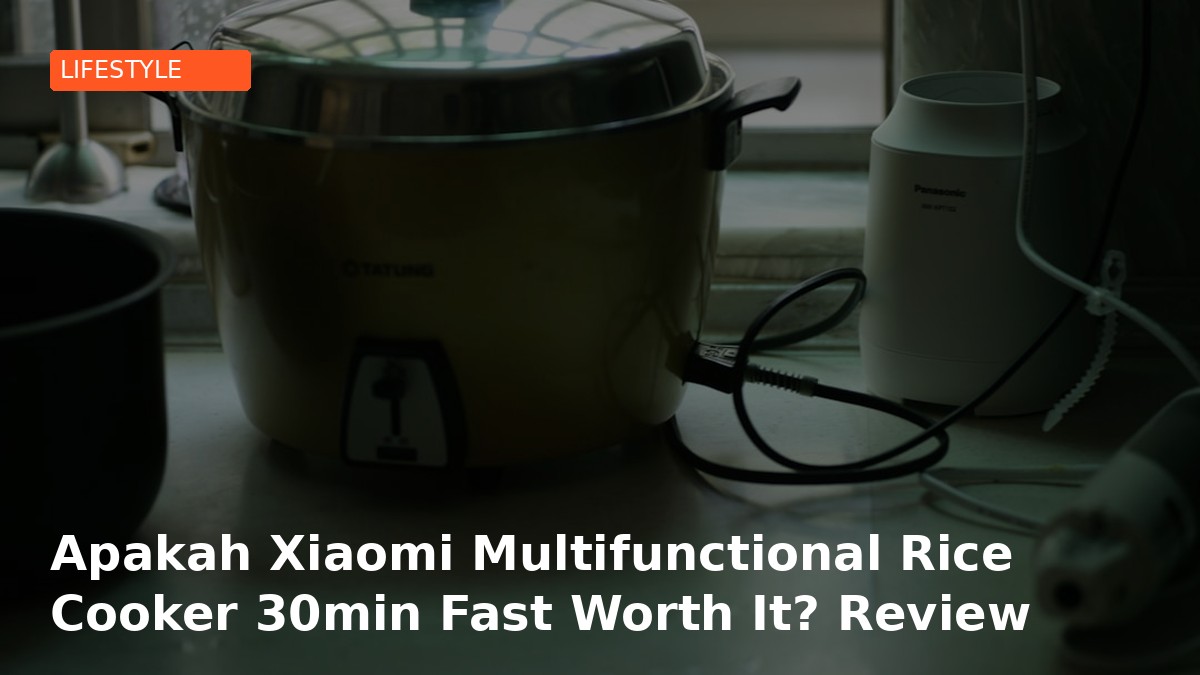 Apakah Xiaomi Multifunctional Rice Cooker 30min Fast Worth It? Review Jujur 2026