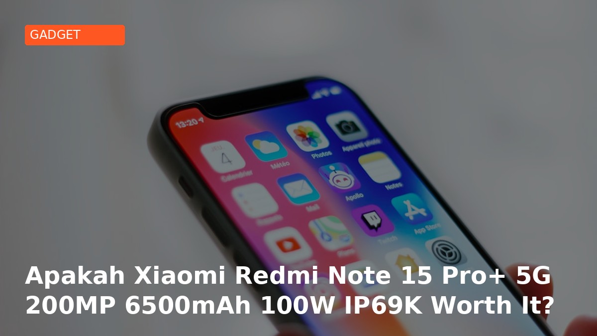 Apakah Xiaomi Redmi Note 15 Pro+ 5G 200MP 6500mAh 100W IP69K Worth It? Review Jujur 2026