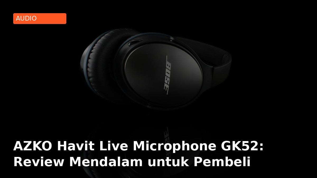AZKO Havit Live Microphone GK52: Review Mendalam untuk Pembeli Cerdas