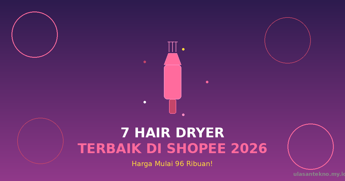 7 Hair Dryer Terbaik di Shopee 2026 - Harga Mulai 96 Ribuan!