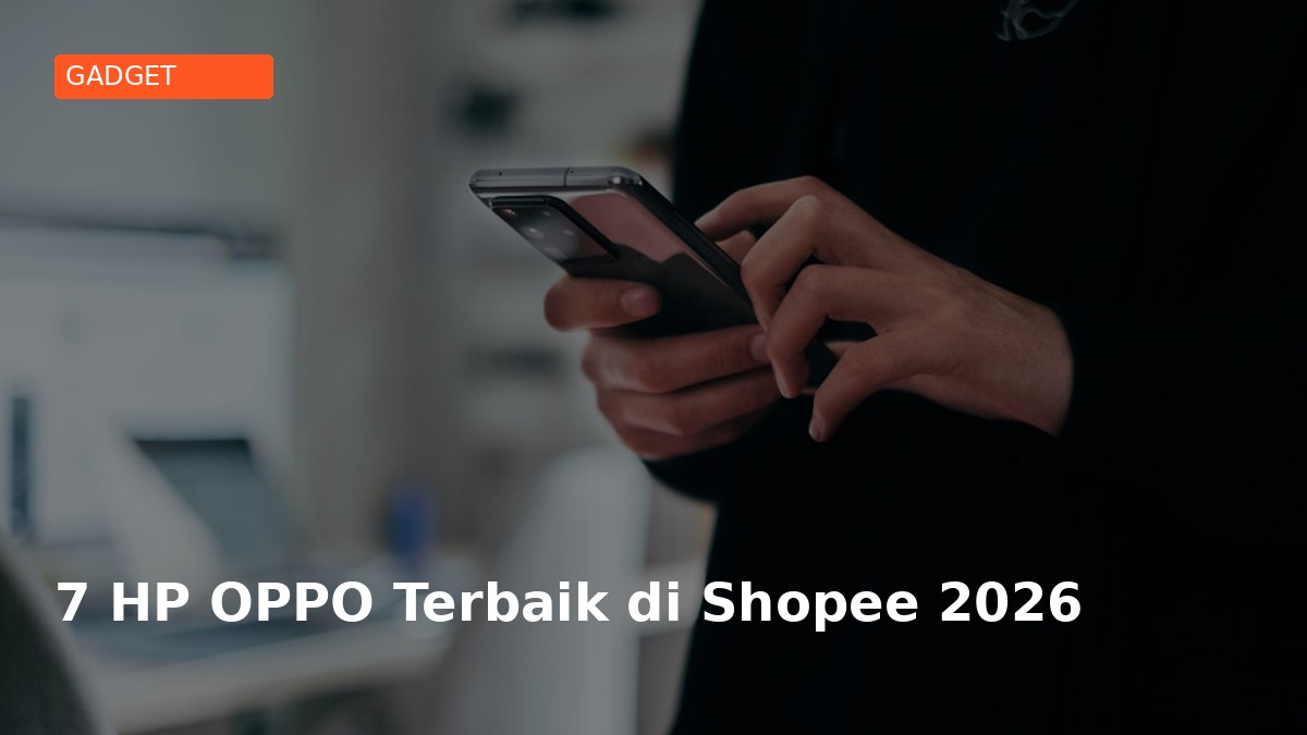7 HP OPPO Terbaik di Shopee 2026 - Dari 1,9 Juta!