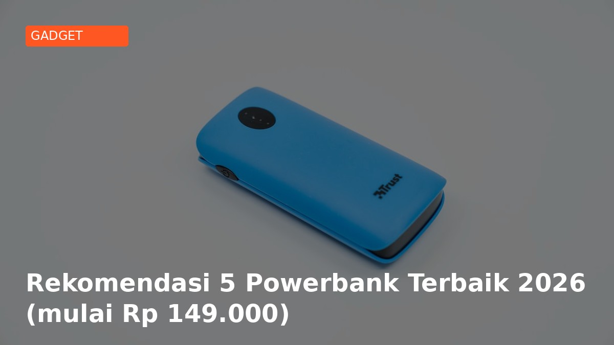 Rekomendasi 5 Powerbank Terbaik 2026 (mulai Rp 149.000)