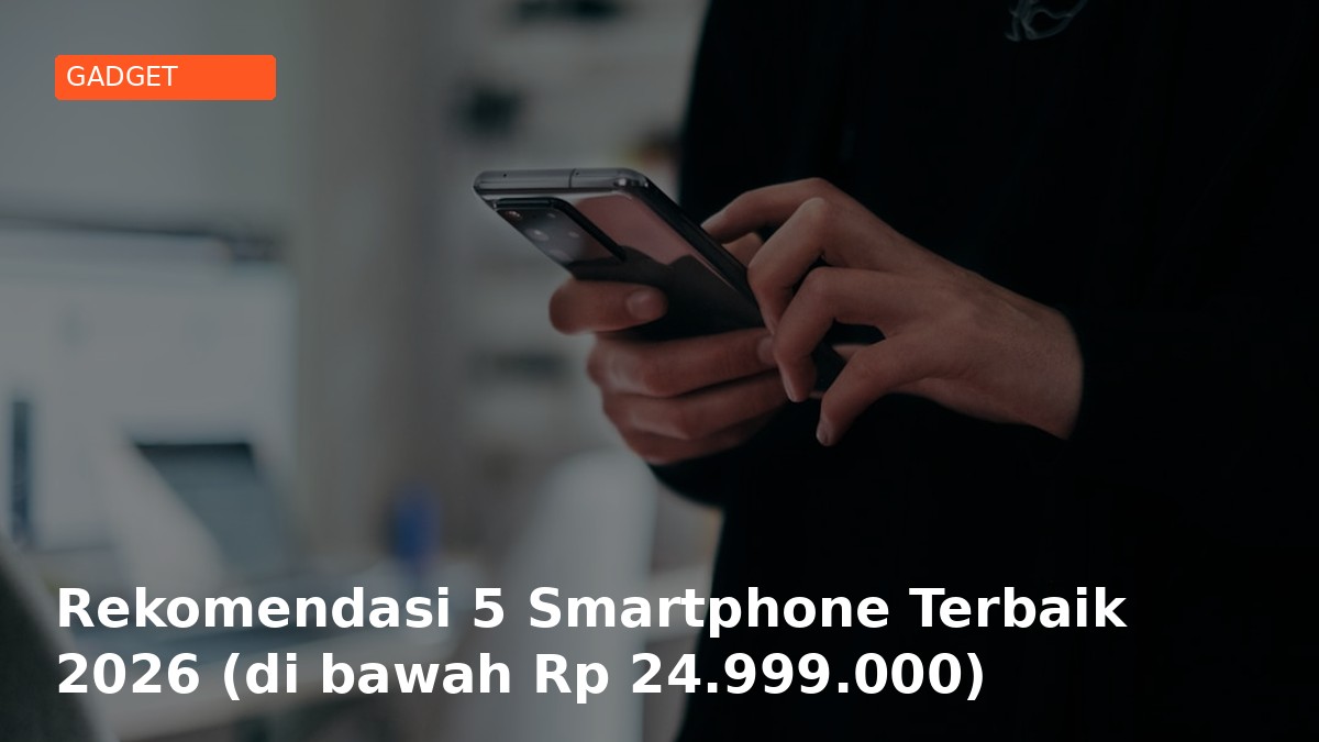 Rekomendasi 5 Smartphone Terbaik 2026 (di bawah Rp 6.449.000)