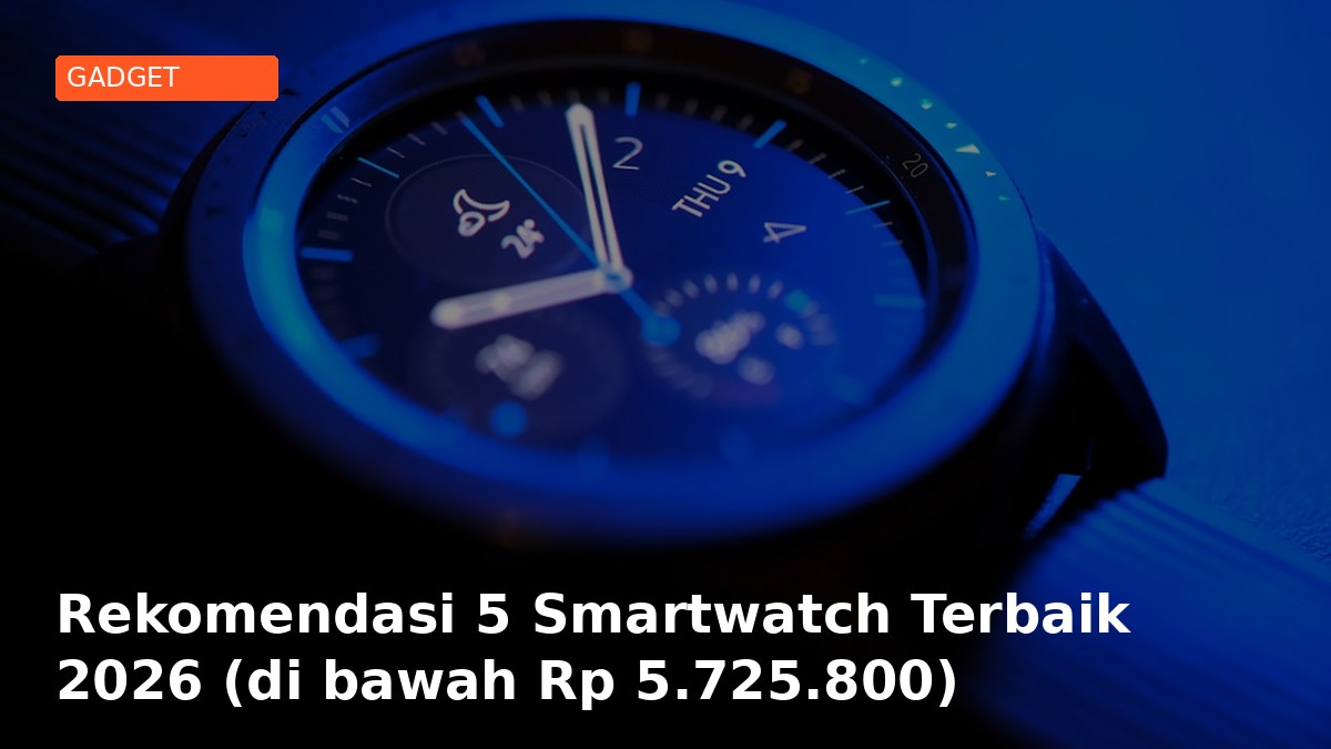 Rekomendasi 5 Smartwatch Terbaik 2026 (di bawah Rp 6.680.200)