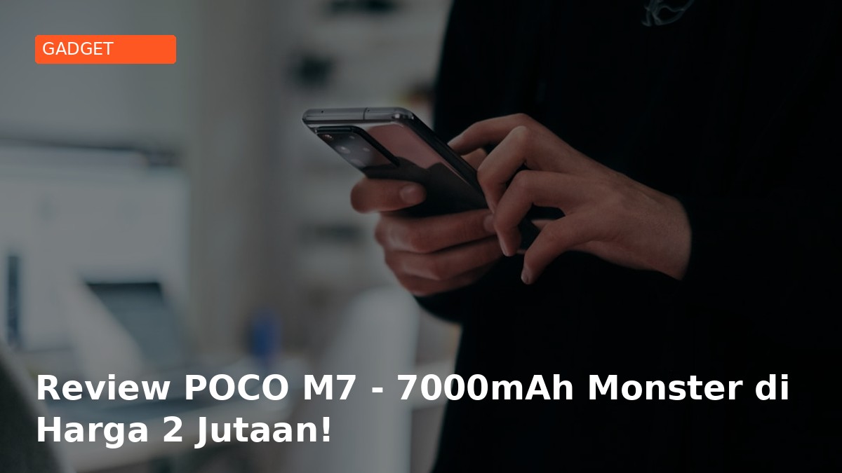 Review POCO M7 - HP 2 Jutaan dengan Baterai 7000mAh Monster!