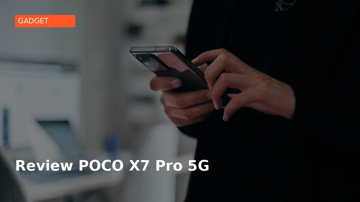 Review POCO X7 Pro 5G - Performa Flagship di Harga 5 Jutaan