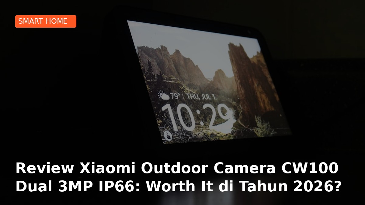 Review Xiaomi Outdoor Camera CW100 Dual 3MP IP66: Worth It di Tahun 2026?