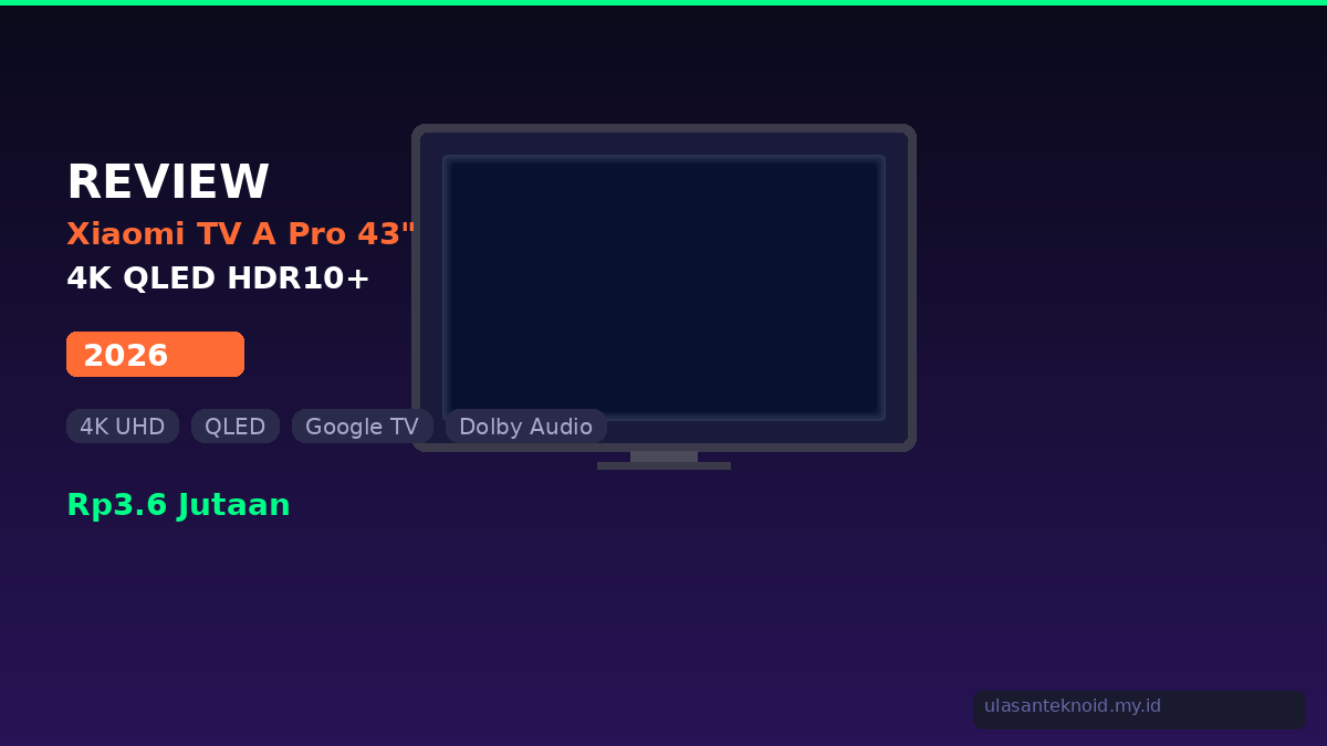 Review Xiaomi TV A Pro 43 2026 - Smart TV 4K QLED Terbaik di Bawah 4 Juta