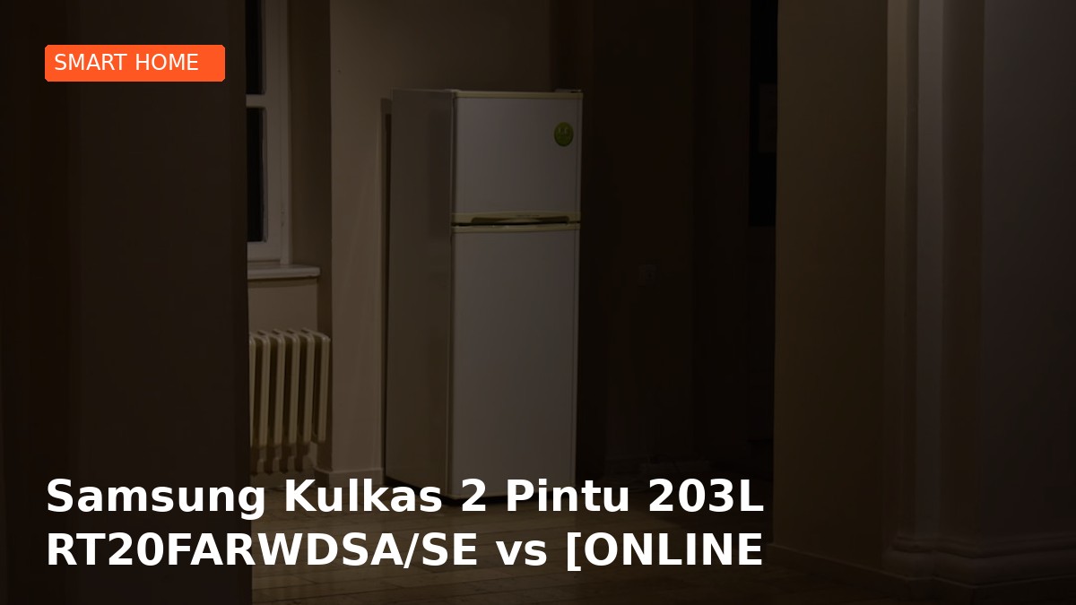 Samsung Kulkas 2 Pintu 203L RT20FARWDSA/SE vs [ONLINE EXCLUSIVE] Samsung Kulkas 2 Pintu dengan Coolpack 12 Jam 255L: Pilih yang Mana untuk Budgetmu?