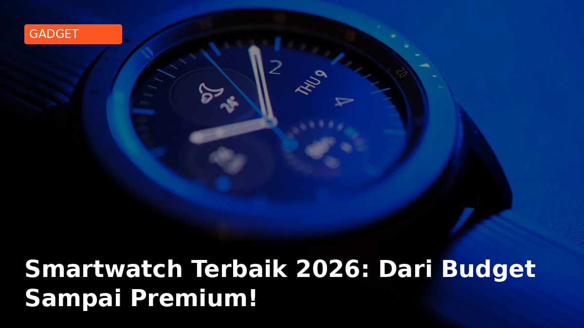 Smartwatch Terbaik 2026: Dari Budget Sampai Premium!