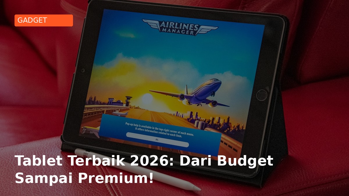 Tablet Terbaik 2026: Dari Budget Sampai Premium!