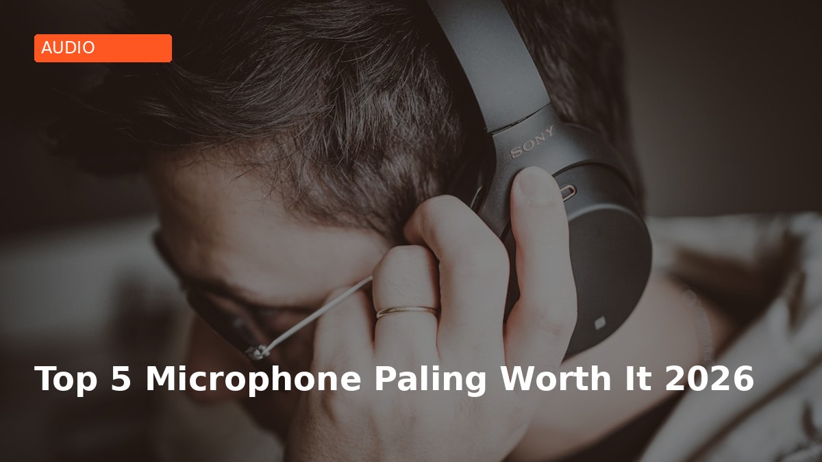Top 5 Microphone Paling Worth It 2026