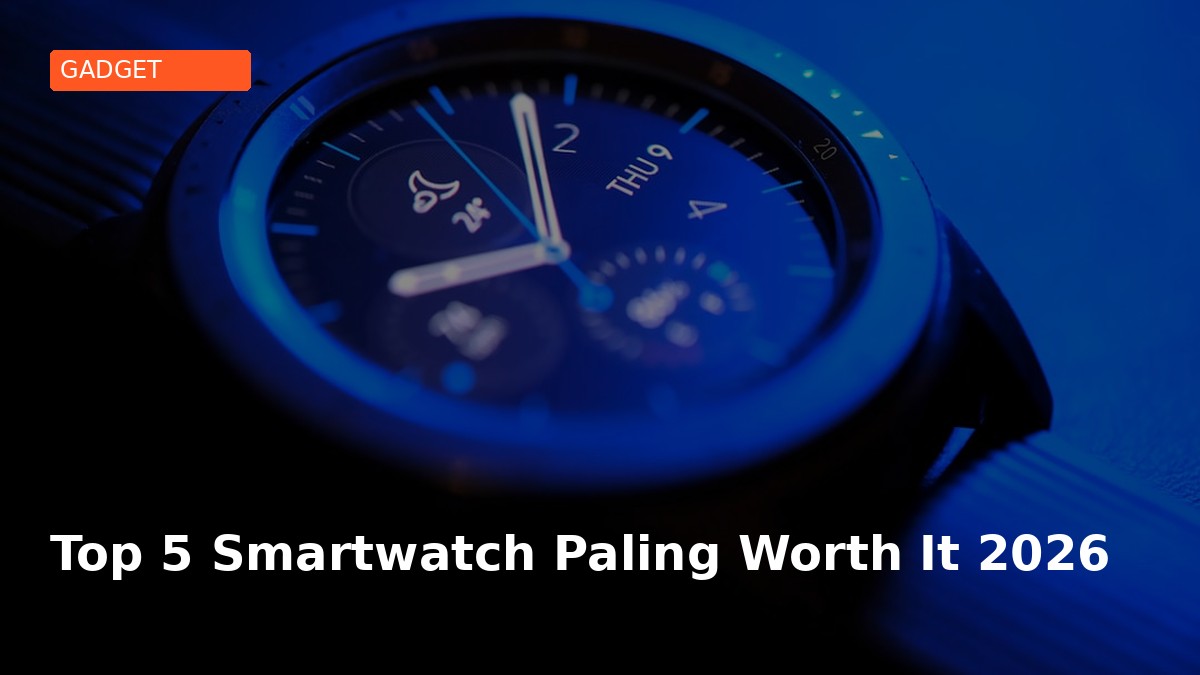 Top 5 Smartwatch Paling Worth It 2026
