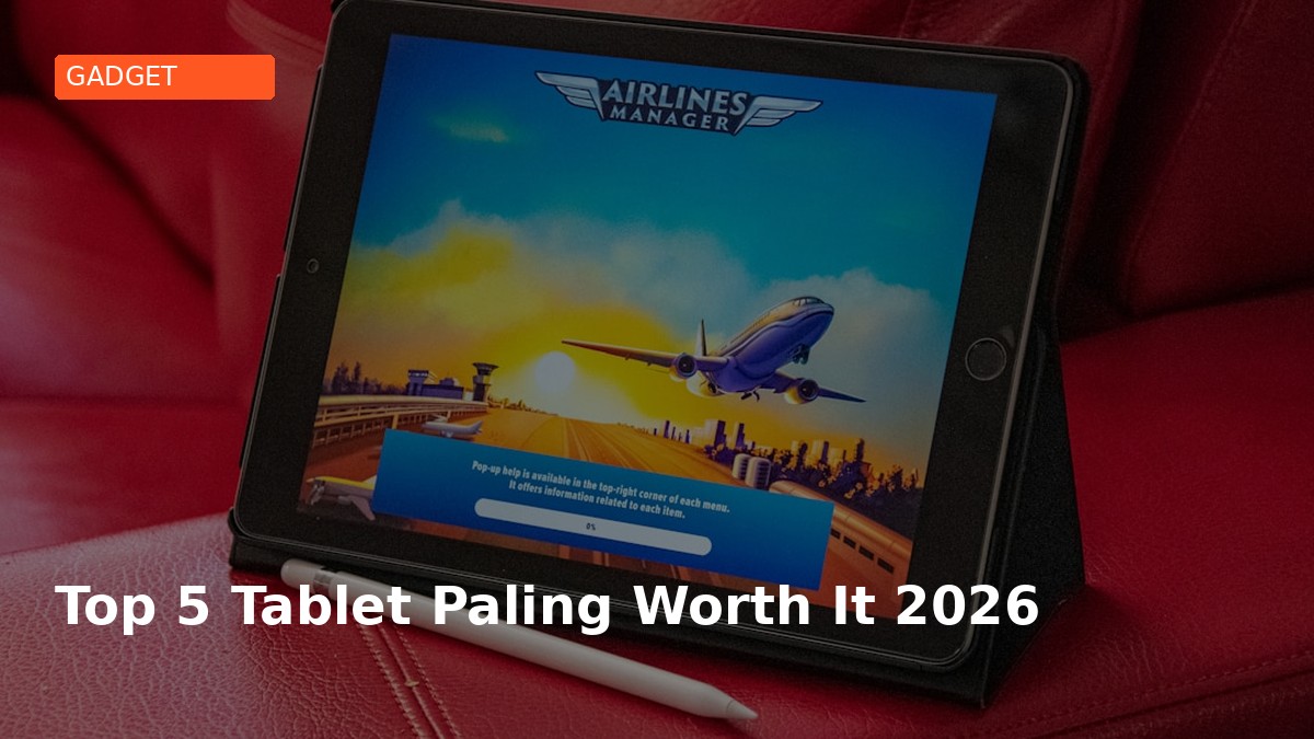 Top 5 Tablet Paling Worth It 2026