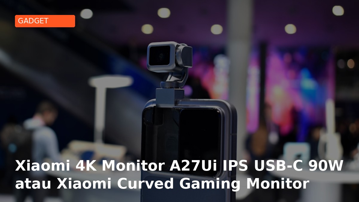 Xiaomi 4K Monitor A27Ui IPS USB-C 90W atau Xiaomi Curved Gaming Monitor G34WQi 34 UWQHD 180Hz? Review Perbandingan Detail 2026