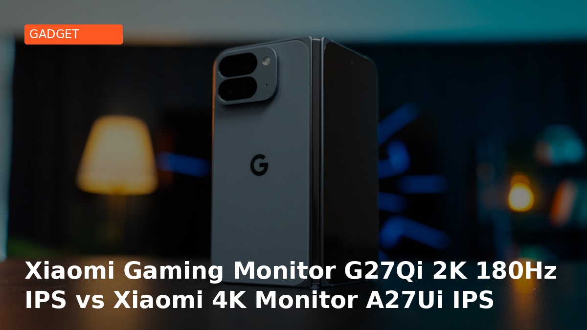 Xiaomi Gaming Monitor G27Qi 2K 180Hz IPS vs Xiaomi 4K Monitor A27Ui IPS USB-C 90W: Pilih yang Mana untuk Budgetmu?